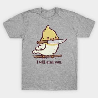 I Will End You T-Shirt